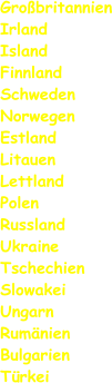 Großbritannien Irland Island Finnland Schweden Norwegen Estland Litauen Lettland Polen Russland Ukraine Tschechien Slowakei Ungarn Rumänien Bulgarien Türkei