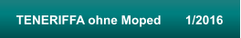 TENERIFFA ohne Moped       1/2016
