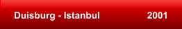 Duisburg - Istanbul                  2001