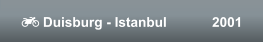  Duisburg - Istanbul            2001