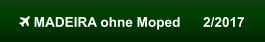  MADEIRA ohne Moped      2/2017